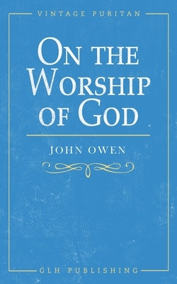 On the Worship of God Paperback Glh Publishing