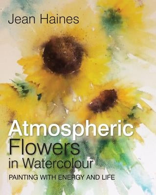 Jean Haines' Atmospheric Flowers in Watercolour by Haines, Jean