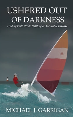 Ushered Out of Darkness: Finding faith while battling an incurable disease Paperback Xulon Press