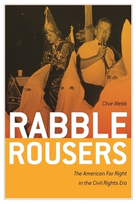 Rabble Rousers: The American Far Right in the Civil Rights Era Paperback University of Georgia Press