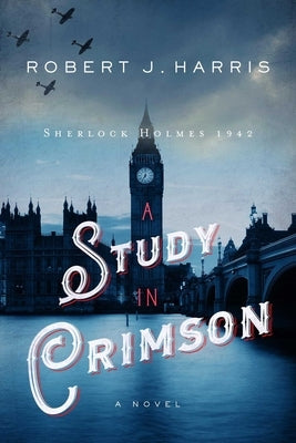 A Study in Crimson: Sherlock Holmes 1942 by Harris, Robert J.