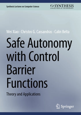 Safe Autonomy with Control Barrier Functions: Theory and Applications by Xiao, Wei