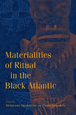 Materialities of Ritual in the Black Atlantic by Ogundiran, Akinwumi