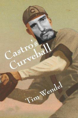 Castro's Curveball by Wendel, Tim