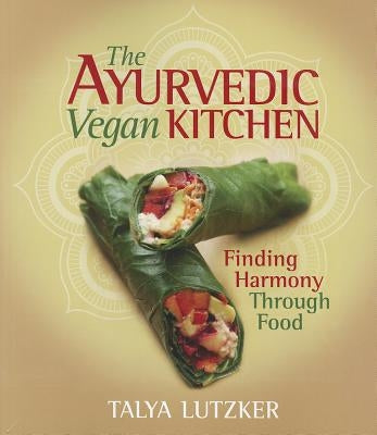 The Ayurvedic Vegan Kitchen: Finding Harmony Through Food Book Publishing Company (TN)