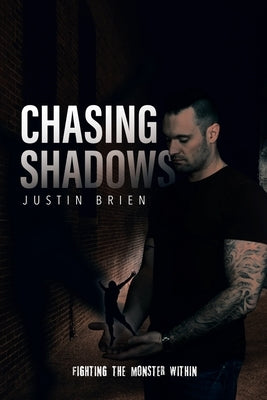 Chasing Shadows: Fighting the Monster Within by Brien, Justin