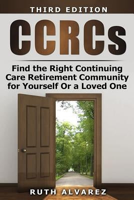 Find the Right CCRC for Yourself or a Loved One Paperback Createspace Independent Publishing Platform