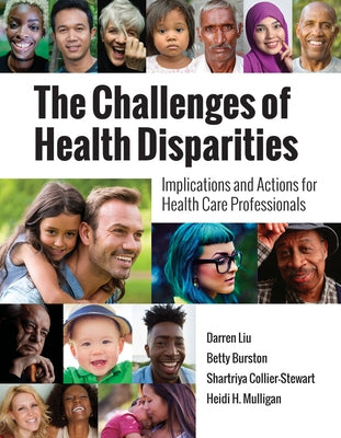 The Challenges of Health Disparities: Implications and Actions for Health Care Professionals by Liu, Darren