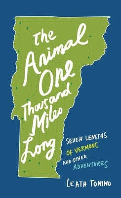 The Animal One Thousand Miles Long: Seven Lengths of Vermont and Other Adventures Paperback Trinity University Press
