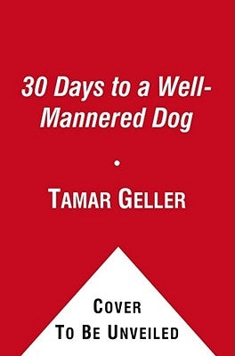 30 Days to a Well-Mannered Dog: The Loved Dog Method by Geller, Tamar