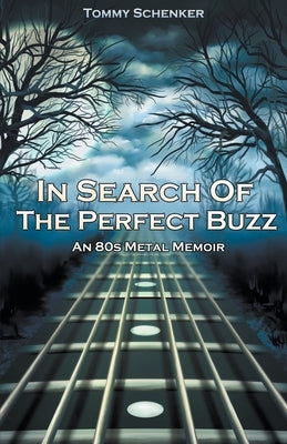In Search Of The Perfect Buzz: An 80s Metal Memoir Paperback Tommy Schenker