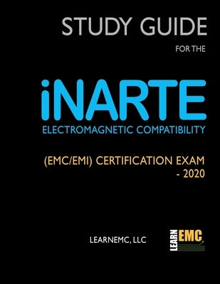 Study Guide for the iNARTE Electromagnetic Compatibility (EMC/EMI) Certification Exam - 2020 by Hubing, Todd H.