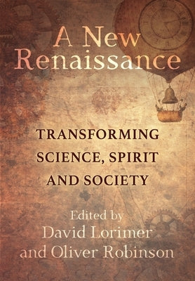 A New Renaissance: Transforming Science, Spirit and Society Paperback Scientific and Medical Network