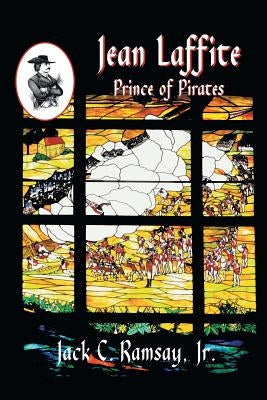 Jean Laffite: Prince of Pirates by Ramsay, Jack C.