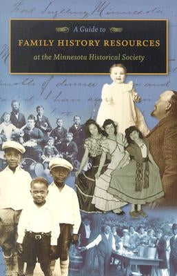 A Guide to Family History Resources at the Minnesota Historical Society by Minnesota Historical Society