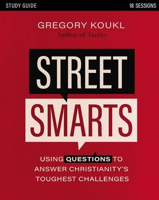 Street Smarts Study Guide: Using Questions to Answer Christianity's Toughest Challenges by Koukl, Gregory