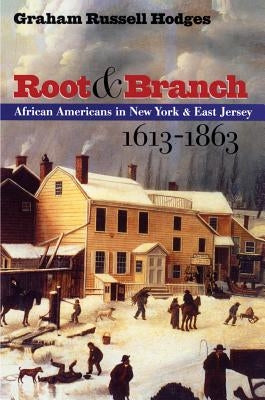 Root and Branch: African Americans in New York and East Jersey, 1613-1863 Paperback University of North Carolina Press