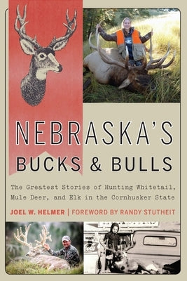 Nebraska's Bucks and Bulls: The Greatest Stories of Hunting Whitetail, Mule Deer, and Elk in the Cornhusker State Paperback Bison Books