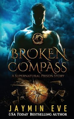 Broken Compass: Supernatural Prison Story 1 by Eve, Jaymin