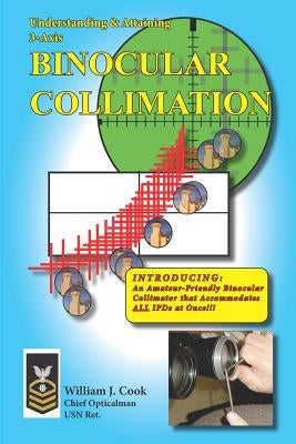 Understanding & Attaining 3-Axis Binocular Collimation by Cook, William J.