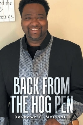 Back from the Hog Pen by Marshall, Deshawn E.