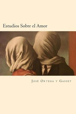 Estudios Sobre el Amor (Spanish Edition) by Gasset, Jose Ortega y.