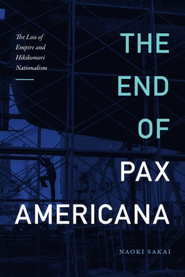 The End of Pax Americana: The Loss of Empire and Hikikomori Nationalism Paperback Duke University Press