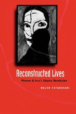 Reconstructed Lives: Women and Iran's Islamic Revolution Paperback Johns Hopkins University Press