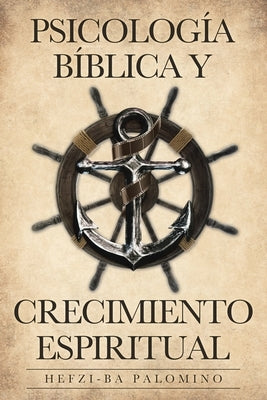 Psicología Bíblica y Crecimiento Espiritual by Palomino, Hefzi-Ba