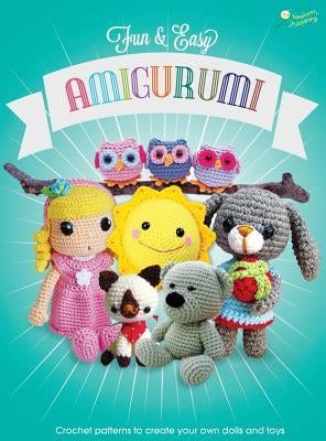 Fun and Easy Amigurumi: Crochet patterns to create your own dolls and toys by Godinez, Karin