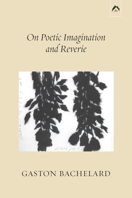 On Poetic Imagination and Reverie by Gaudin, Colette