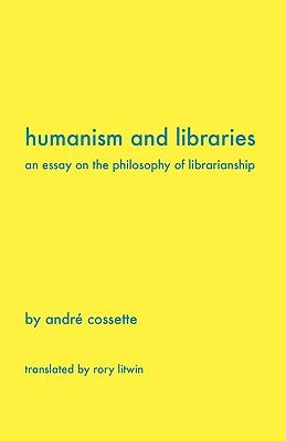 Humanism and Libraries: An Essay on the Philosophy of Librarianship Paperback Library Juice Press