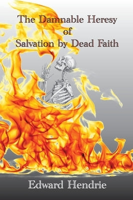 The Damnable Heresy of Salvation by Dead Faith Paperback Great Mountain Publishing