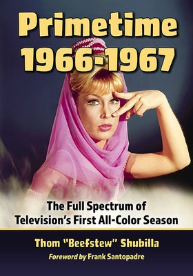 Primetime 1966-1967: The Full Spectrum of Television's First All-Color Season Paperback McFarland & Company