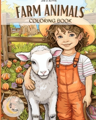 Farm Animals coloring book: Down on the Farm: A Colorful Journey with 50 Delightful Animals and More by Blythe, Joe O.