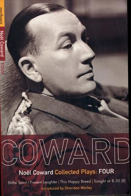 Coward Plays: 4: Blithe Spirit; Present Laughter; This Happy Breed; Tonight at 8.30 (II) by Coward, Noel