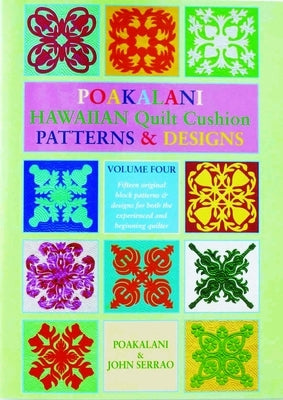 Poakalani Hawaiian Quilt Cushion Patterns and Designs: Volume Four by Serrao, Poakalani