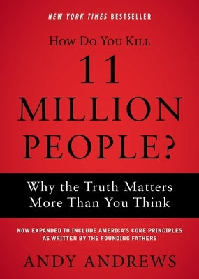 How Do You Kill 11 Million People?: Why the Truth Matters More Than You Think Paperback Thomas Nelson