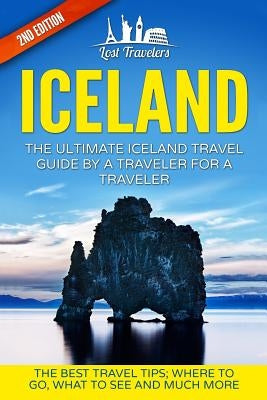 Iceland: The Ultimate Iceland Travel Guide By A Traveler For A Traveler: The Best Travel Tips; Where To Go, What To See And Muc Paperback Createspace Independent Publishing Platform