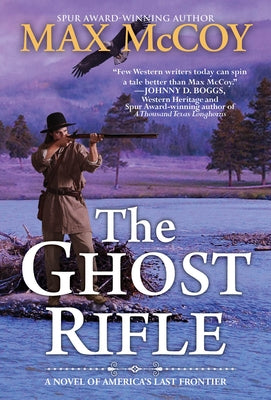 The Ghost Rifle: A Novel of America's Last Frontier by McCoy, Max