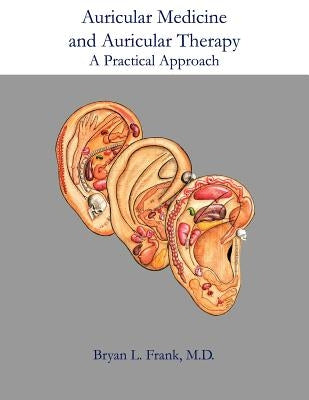 Auricular Medicine and Auricular Therapy: A Practical Approach by Acupuncture Arts & Press LLC