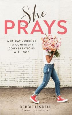 She Prays: A 31-Day Journey to Confident Conversations with God Paperback Fleming H. Revell Company