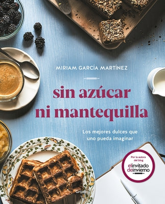 Sin Azúcar Ni Mantequilla: Los Mejores Dulces Que Uno Pueda Imaginar / Without Sugar or Butter by Garcia Martinez, Miriam