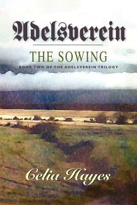 Adelsverein: The Sowing by Hayes, Celia