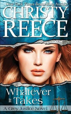Whatever It Takes: A Grey Justice Novel Paperback Christy Reece