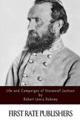 Life and Campaigns of Stonewall Jackson Paperback Createspace Independent Publishing Platform