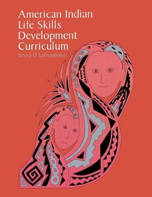 American Indian Life Skills Development Curriculum by Lafromboise, Teresa D.