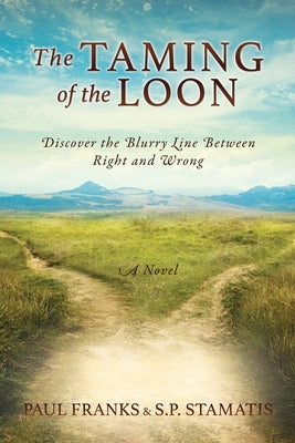 The Taming of the Loon: Discover the Blurry Line Between Right and Wrong Xulon Press
