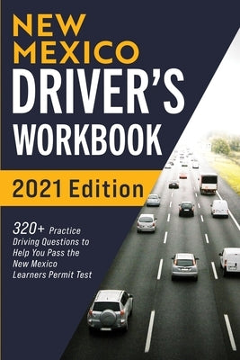 New Mexico Driver's Workbook: 320+ Practice Driving Questions to Help You Pass the New Mexico Learner's Permit Test by Prep, Connect
