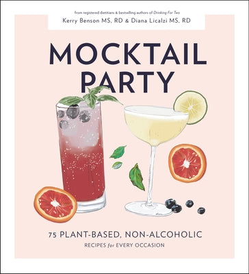 Mocktail Party: 75 Plant-Based, Non-Alcoholic Mocktail Recipes for Every Occasion by Licalzi, Diana